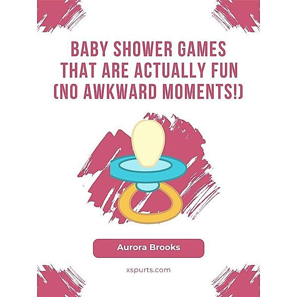 Baby Shower Games That Are Actually Fun (No Awkward Moments!), Aurora Brooks