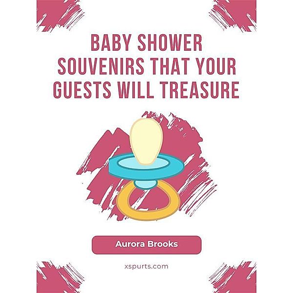 Baby Shower Souvenirs That Your Guests Will Treasure, Aurora Brooks