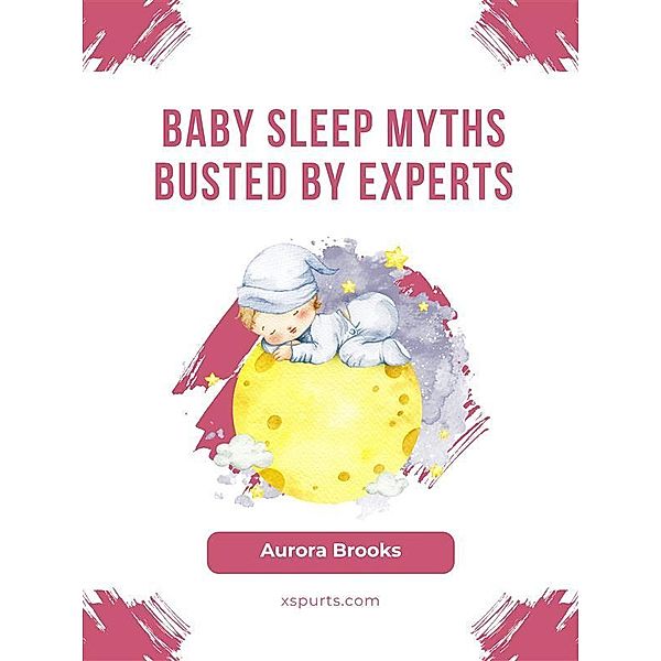 Baby Sleep Myths Busted by Experts, Aurora Brooks