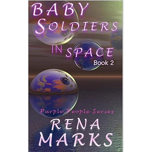 Baby Soldiers In Space (Purple People Series, #2) / Purple People Series, Rena Marks