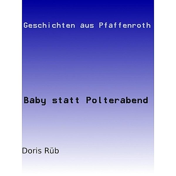 Baby statt Polterabend, Doris Rüb