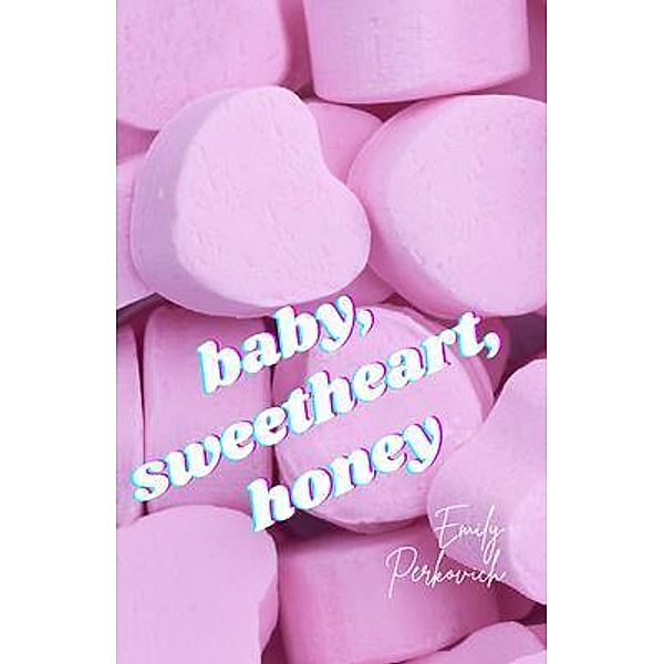 baby, sweetheart, honey, Emily Perkovich