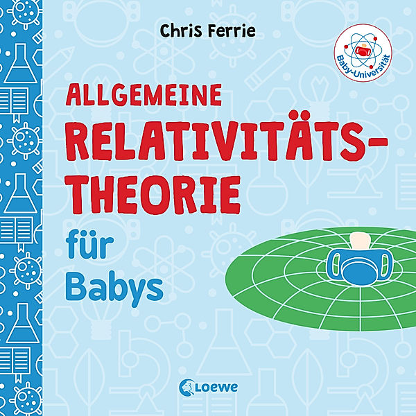 Baby-Universität - Allgemeine Relativitätstheorie für Babys, Chris Ferrie
