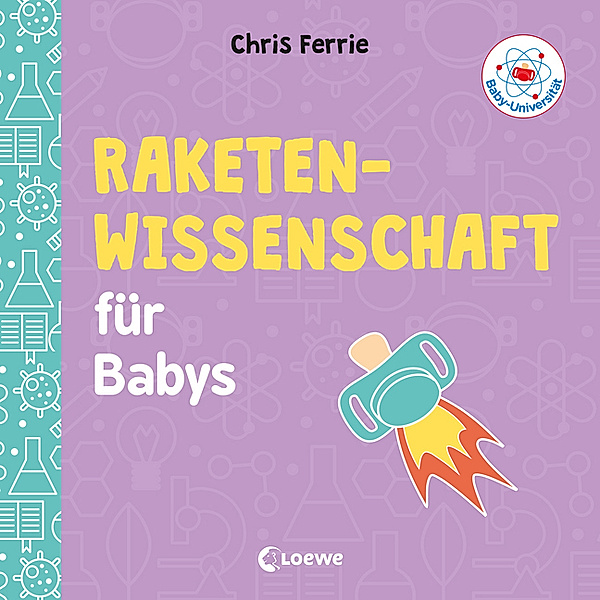 Baby-Universität - Raketenwissenschaft für Babys, Chris Ferrie