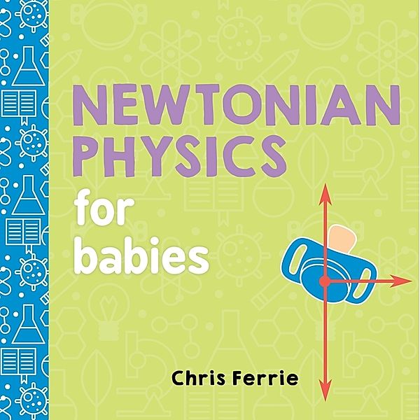 Baby University / Newtonian Physics for Babies, Chris Ferrie