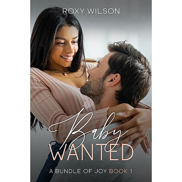 Baby Wanted (A Bundle of Joy, #1) / A Bundle of Joy, Roxy Wilson