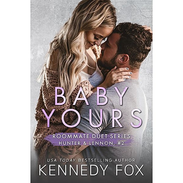 Baby Yours (Hunter & Lennon, #2) / Roommate Duet Series, Kennedy Fox