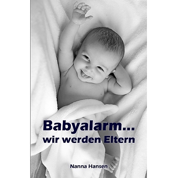 Babyalarm...wir werden Eltern, Nanna Hansen