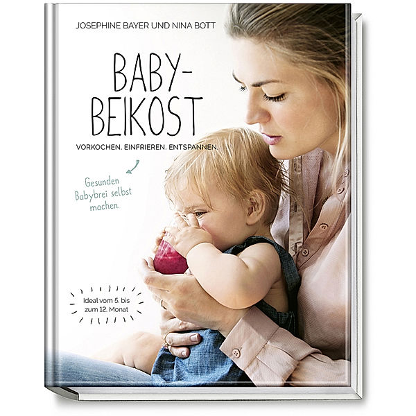 Babybeikost - Vorkochen. Einfrieren. Entspannen., Nina Bott, Josephine Bayer