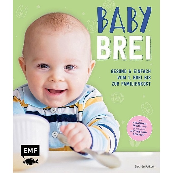 Babybrei - Gesund & einfach vom 1. Brei bis zur Familienkost, Désirée Peikert