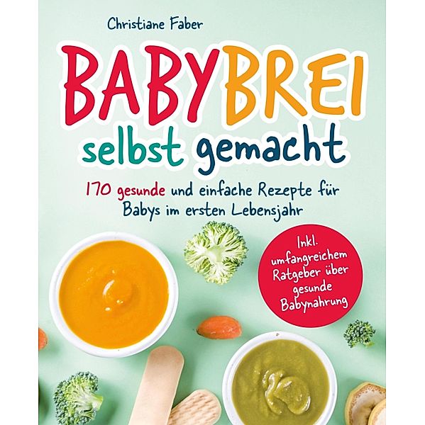 Babybrei - selbst gemacht, Christiane Faber