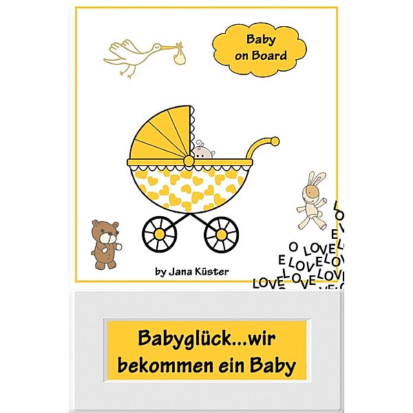 Babyglück...wir bekommen ein Baby, Jana Küster