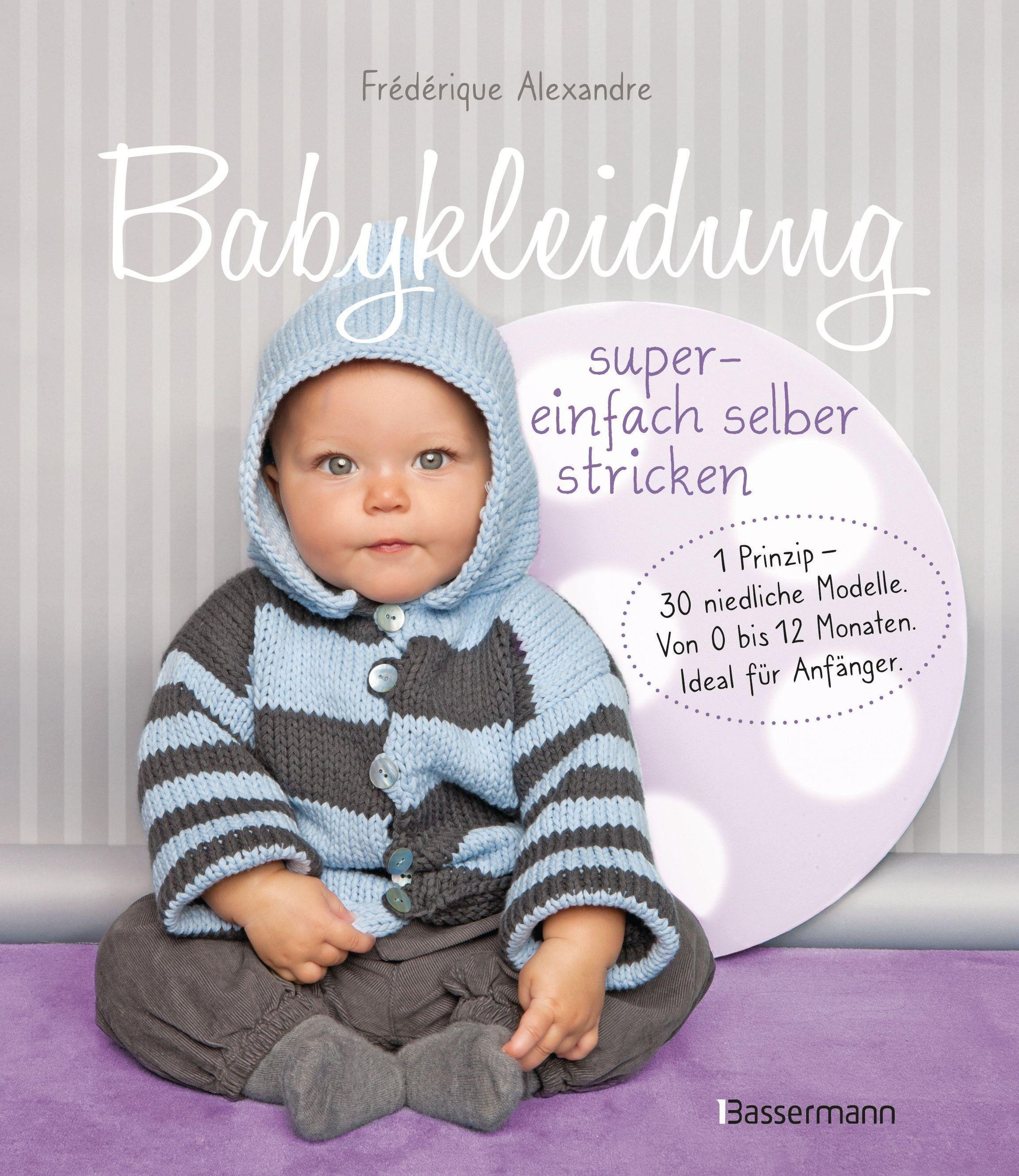 Babykleidung supereinfach selber stricken! 1 Prinzip - 30 niedliche Modelle  Buch
