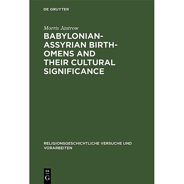 Babylonian-Assyrian Birth-omens and their cultural significance / Religionsgeschichtliche Versuche und Vorarbeiten Bd.14, 5, Morris Jastrow