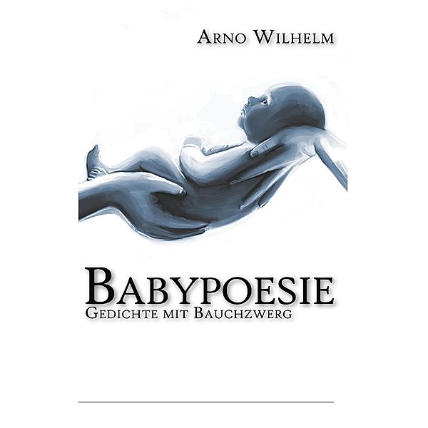 Babypoesie, Arno Wilhelm