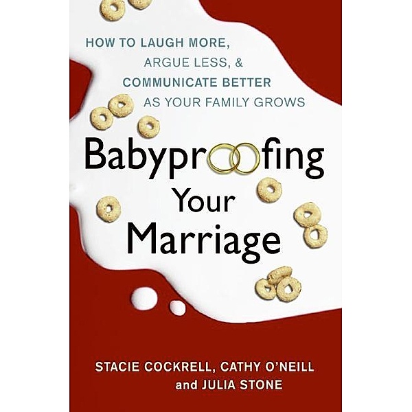 Babyproofing Your Marriage, Stacie Cockrell, Cathy O'Neill, Julia Stone, Rosario Camacho-Koppel