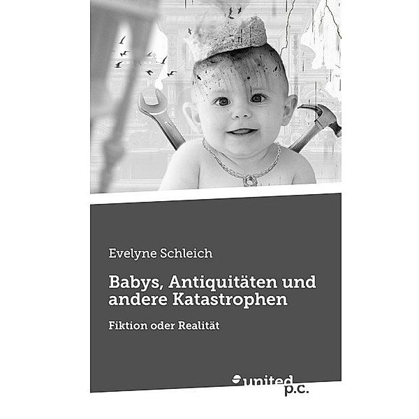 Babys, Antiquitäten und andere Katastrophen, Evelyne Schleich