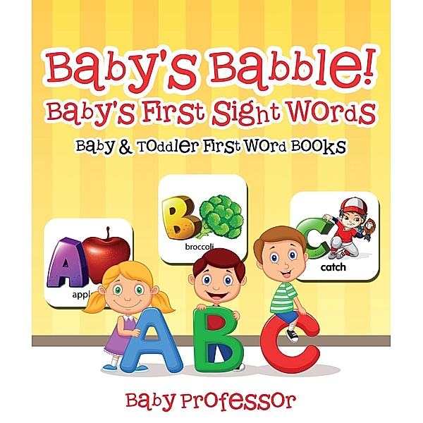 Baby's Babble! Baby's First Sight Words. - Baby & Toddler First Word Books / Baby Professor, Baby