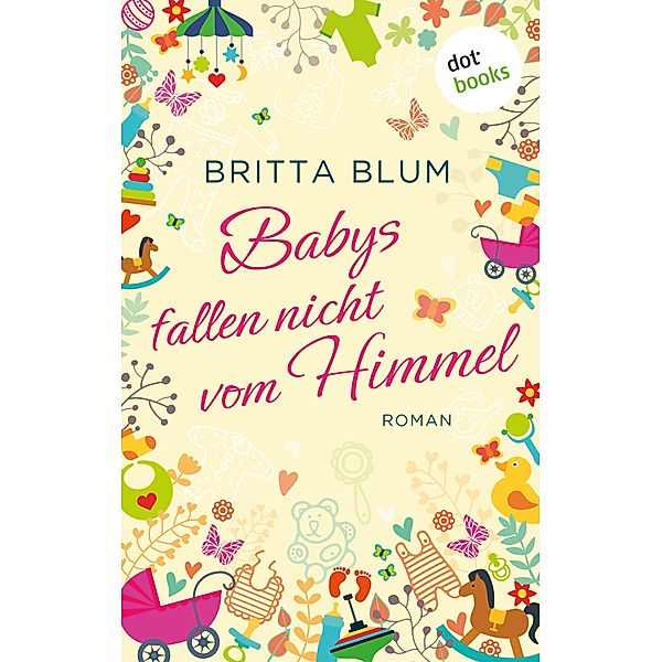 Babys fallen nicht vom Himmel, Britta Blum