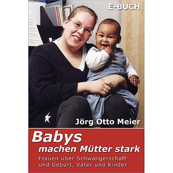 Babys machen Mütter stark, Jörg Otto Meier