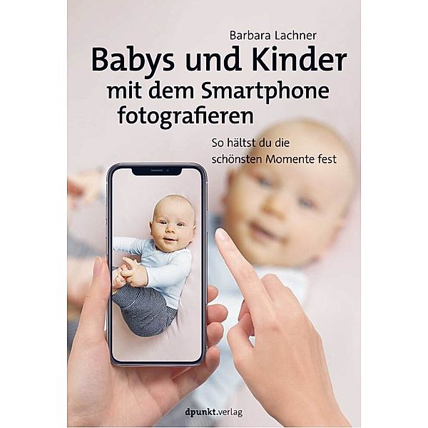 Babys und Kinder mit dem Smartphone fotografieren, Barbara Lachner