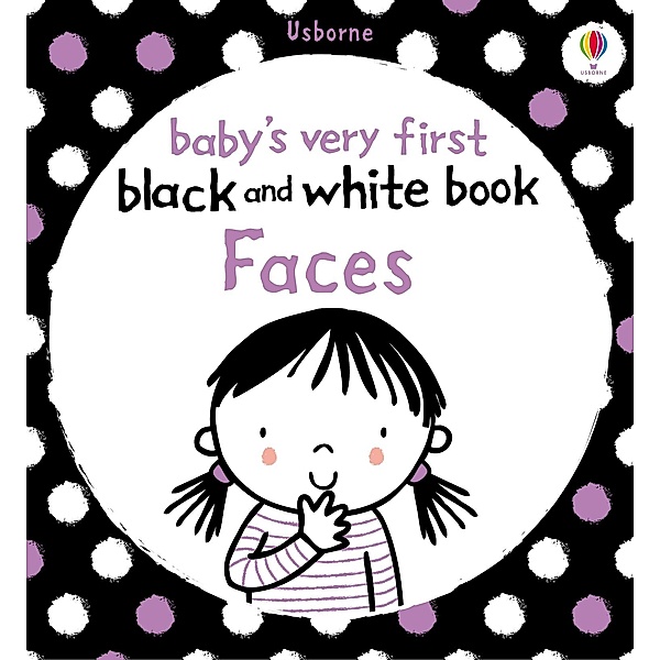 Baby's Very First Black and White Book Faces / Usborne Publishing, Usborne