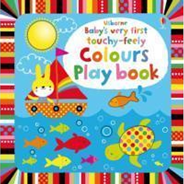 Baby's Very First touchy-feely Colours Play book, Fiona Watt