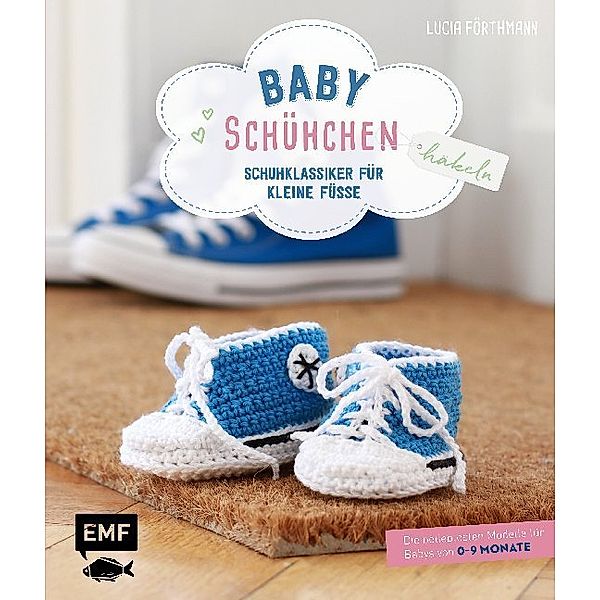 Babyschühchen häkeln - Schuhklassiker für kleine Füße, Lucia Förthmann