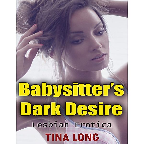 Babysitter's Dark Desire: Lesbian Erotica, Tina Long