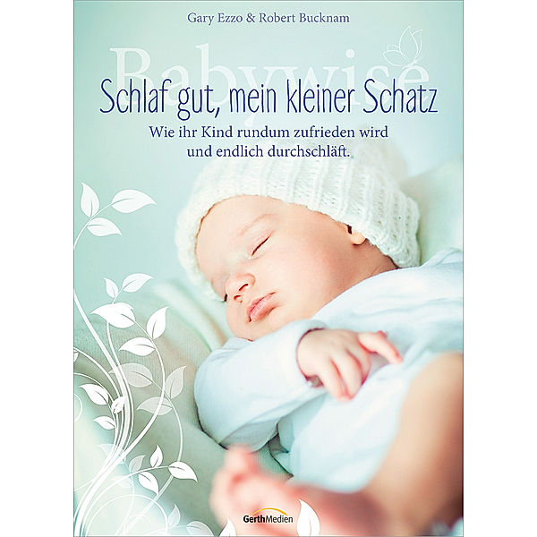 Babywise - Schlaf gut, mein kleiner Schatz, Gary Ezzo, Robert Bucknam