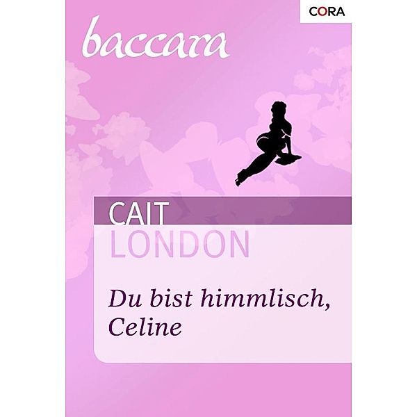 Baccara Romane: 1107 Du bist himmlich, Celine, Cait London
