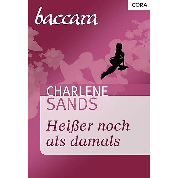 Baccara Romane: 1289 Heißer noch als damals, Charlene Sands