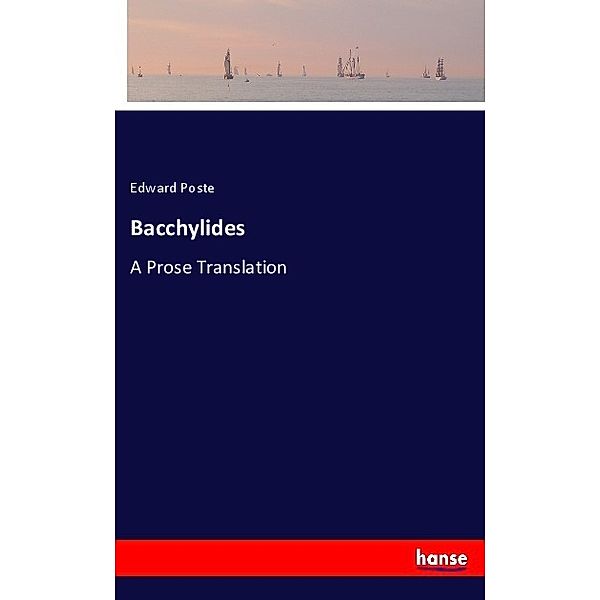 Bacchylides, Edward Poste