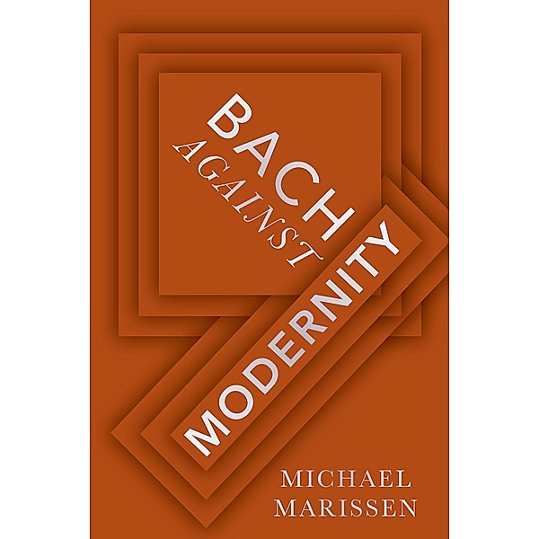Bach against Modernity, Michael Marissen