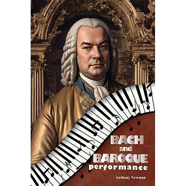 Bach and Baroque Performance, Anthony Newman