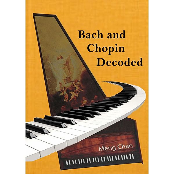 Bach and Chopin Decoded, Meng Chan