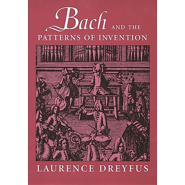 Bach and the Patterns of Invention, Laurence Dreyfus