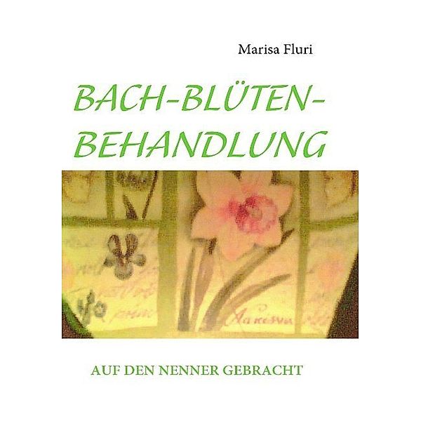 BACH-BLÜTEN-BEHANDLUNG, Marisa Fluri