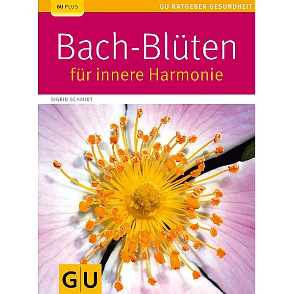 Bach-Blüten für innere Harmonie / GU Ratgeber Gesundheit, Sigrid Schmidt