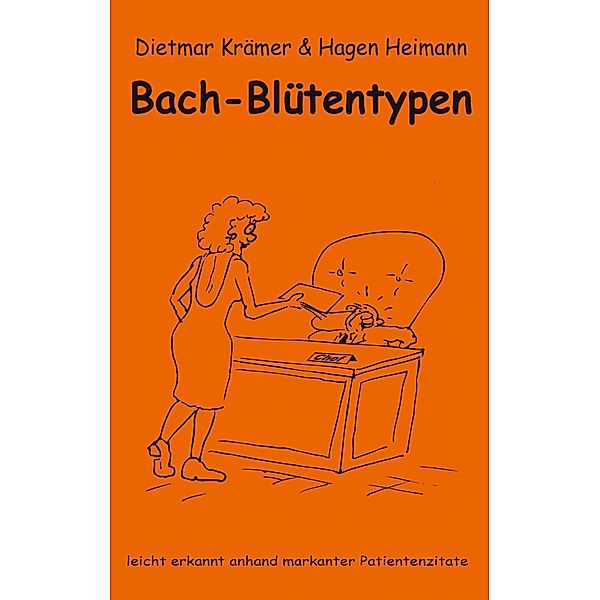 Bach-Blütentypen leicht erkannt anhand markanter Patientenzitate, Hagen Heimann, Dietmar Krämer