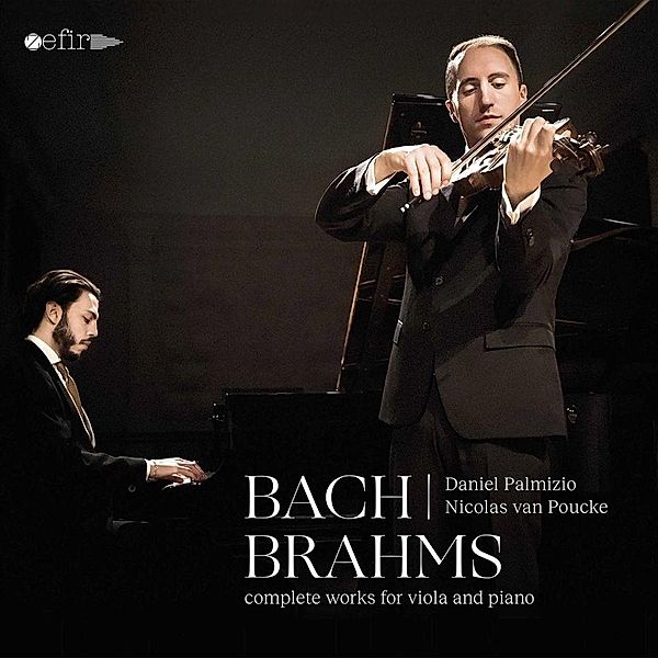 Bach/Brahms: Complete Works For Viola And Piano, Daniel Palmizio, Nicolas Van Poucke