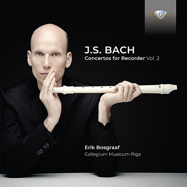 Bach:Concertos For Recorder Vol.2, Erik Bosgraaf, Collegium Musicum Riga
