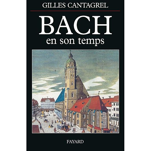 Bach en son temps / Musique, Gilles Cantagrel