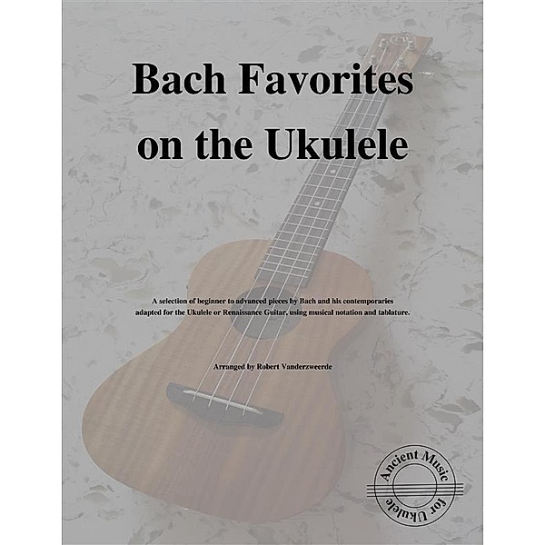 Bach Favorites on the Ukulele, Robert Vanderzweerde