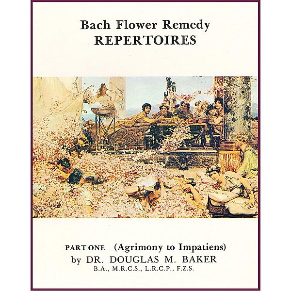 Bach Flower Remedy Repertoires - Part One. / Bach Flower Remedy Repertoires, Douglas M. Baker