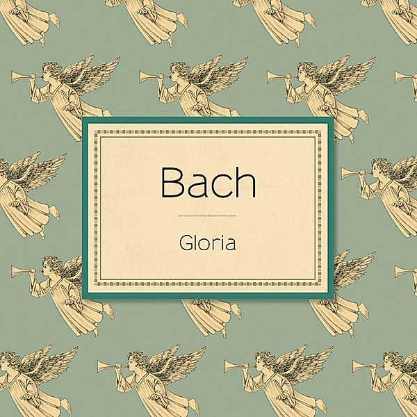 Bach: Gloria, Johann Sebastian Bach