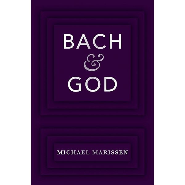 Bach & God, Michael Marissen