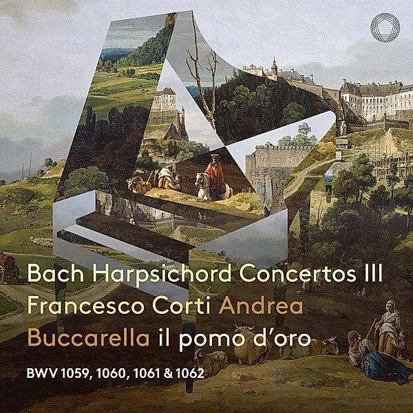 Bach Harpsichord Concertos Part Iii, Francesco Corti, Andrea Buccarella, Il Pomo d'Oro