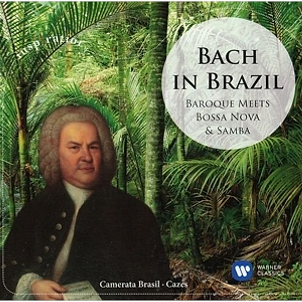 Bach In Brazil:Baroque Meets Bossa Nova & Samba, Camerata Brasil