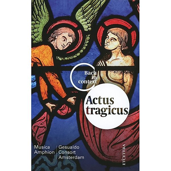 Bach In Kontext: Actus Tragicus, Gesualdo Consort Amsterdam, Musica Amphion